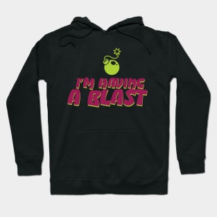 I'm Having a Blast Hoodie